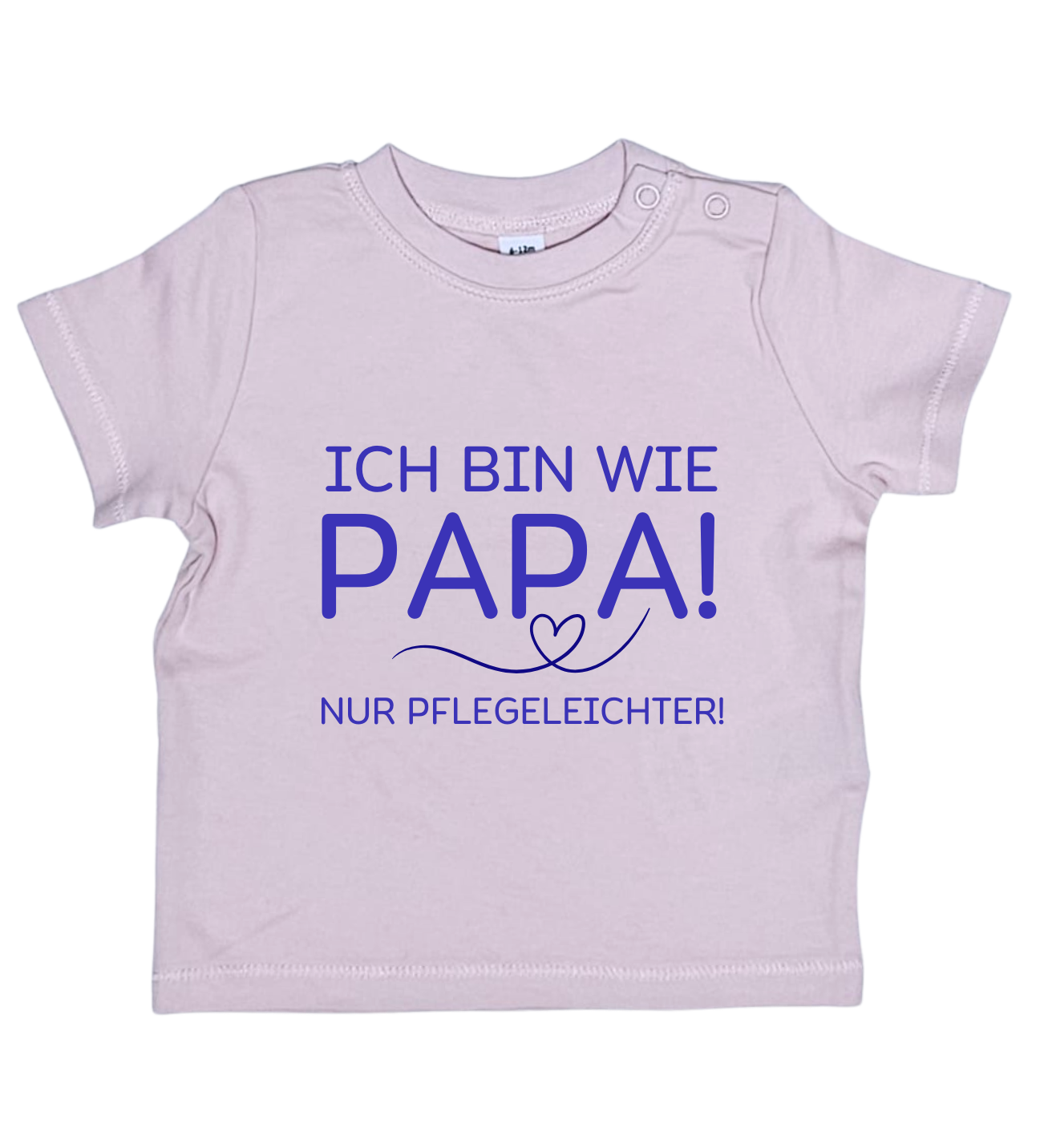 Baby T-Shirt "Ich bin wie Papa, nur Pflegeleichter"