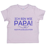 Baby T-Shirt "Ich bin wie Papa, nur Pflegeleichter"