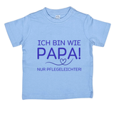 Baby T-Shirt "Ich bin wie Papa, nur Pflegeleichter"