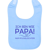 Lätzchen, Ich bin wie Papa, nur Pflegeleichter