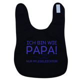 Lätzchen, Ich bin wie Papa, nur Pflegeleichter