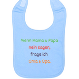 Lätzchen, Wenn Mama & Papa Nein sagen, frage ich Oma & Opa