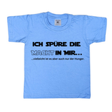 Kinder T-Shirt, Ich spüre die Macht in mir, vielleicht ist es aber auch nur der Hunger