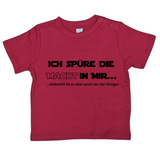Baby T-Shirt, Ich spüre die Macht in mir, vielleicht ist es aber auch nur der Hunger